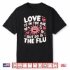 Love Is In The Air But So Is The Flu Funny Valentine Nurse Shirt