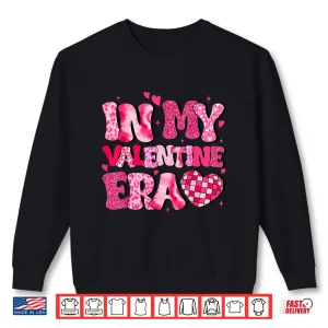 Sweatshirt In My Valentine Era Teens Girls Women Hearts Valentines Day Shirt
