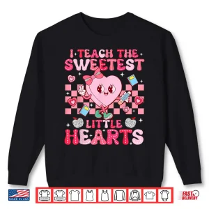 Sweatshirt I Teach The Sweetest Little Heart Teacher Valentines Day Shirt
