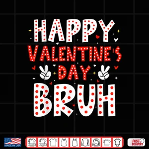 Design Happy Valentines Day Bruh Heart Love Valentine Boys Girls Shirt