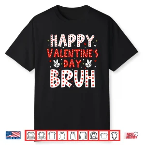 Happy Valentines Day Bruh Heart Love Valentine Boys Girls Shirt