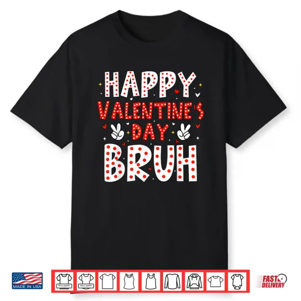 Happy Valentines Day Bruh Heart Love Valentine Boys Girls Shirt