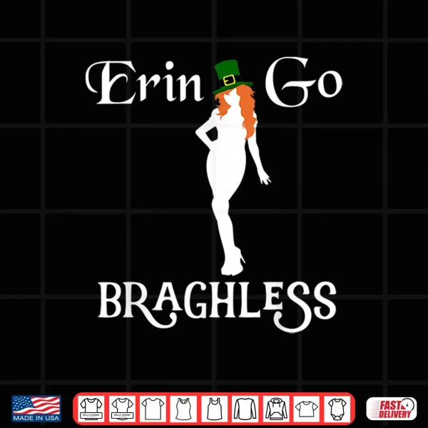 Design Funny St. PatrickS Day Erin Go Bragh Less Shamrock Gift Shirt