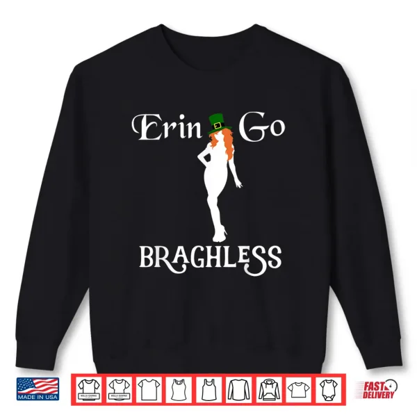 Sweatshirt Funny St. PatrickS Day Erin Go Bragh Less Shamrock Gift Shirt