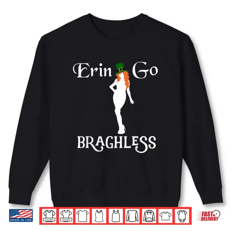 Sweatshirt Funny St. PatrickS Day Erin Go Bragh Less Shamrock Gift Shirt