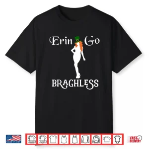 Funny St. Patrick’S Day Erin Go Bragh Less Shamrock Gift Shirt