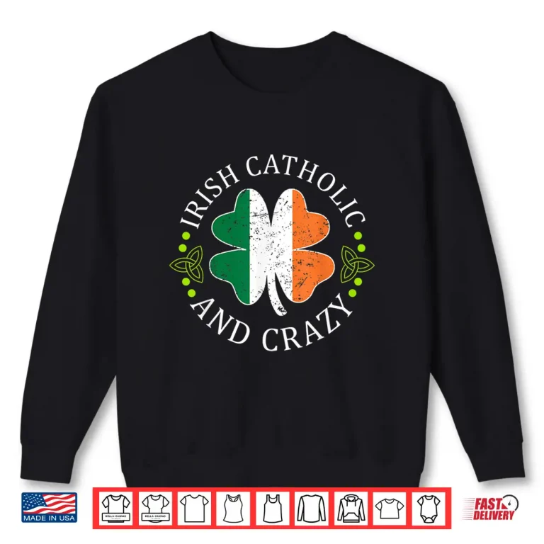 Sweatshirt Funny St Patricks Day Gift Irish Catholic And Crazy Shamrock Shirt