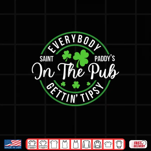 Design Everybody In The Pub Getting Tipsy Funny St PatrickS Day Shirt