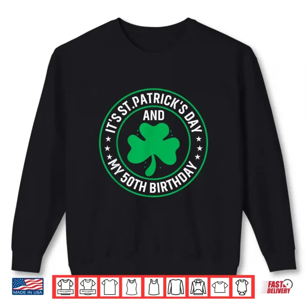 Sweatshirt ItS St PatrickS Day My 50Th Birthday 50 Years Old Shirt