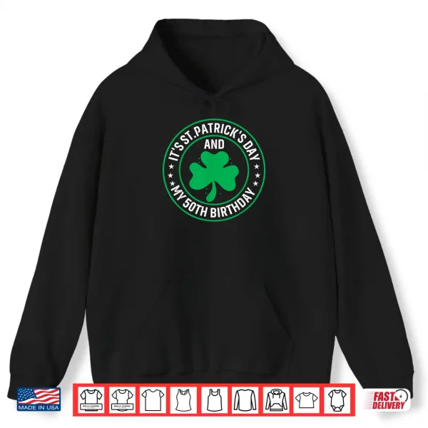Hoodie ItS St PatrickS Day My 50Th Birthday 50 Years Old Shirt