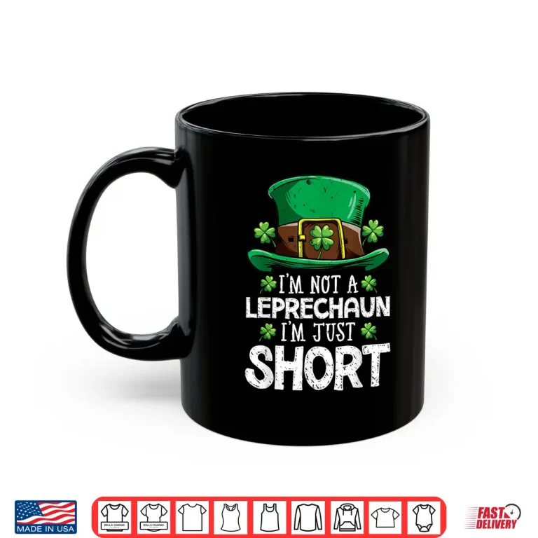 Mug Im Not A Leprechaun Im Just Short T Shirt St Patricks Day
