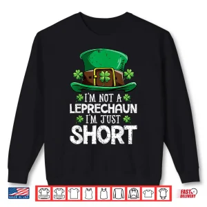 Sweatshirt Im Not A Leprechaun Im Just Short T Shirt St Patricks Day
