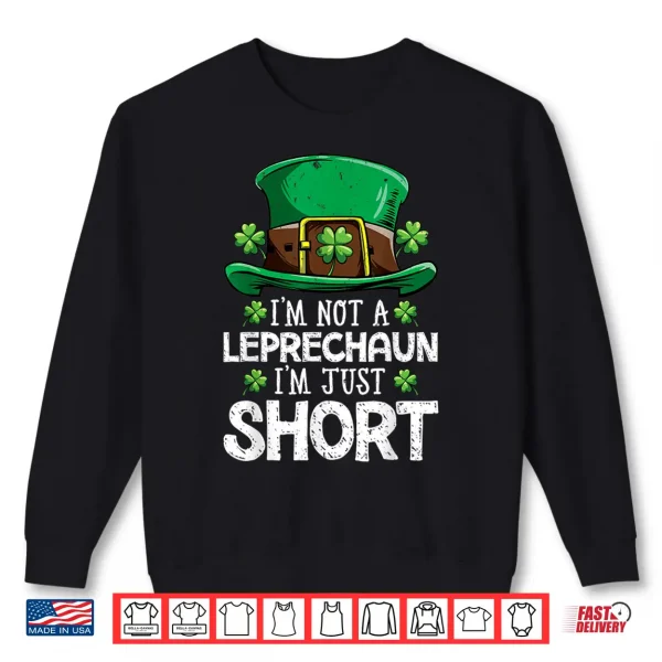 Sweatshirt Im Not A Leprechaun Im Just Short T Shirt St Patricks Day