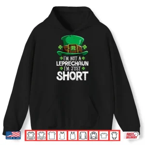 Hoodie Im Not A Leprechaun Im Just Short T Shirt St Patricks Day