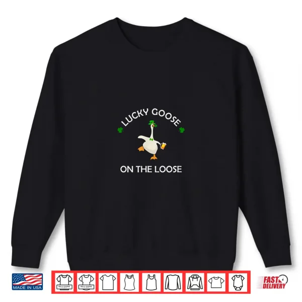 Sweatshirt Funny Lucky Goose On The Loose St. Patrick Day Shenanigans Shirt