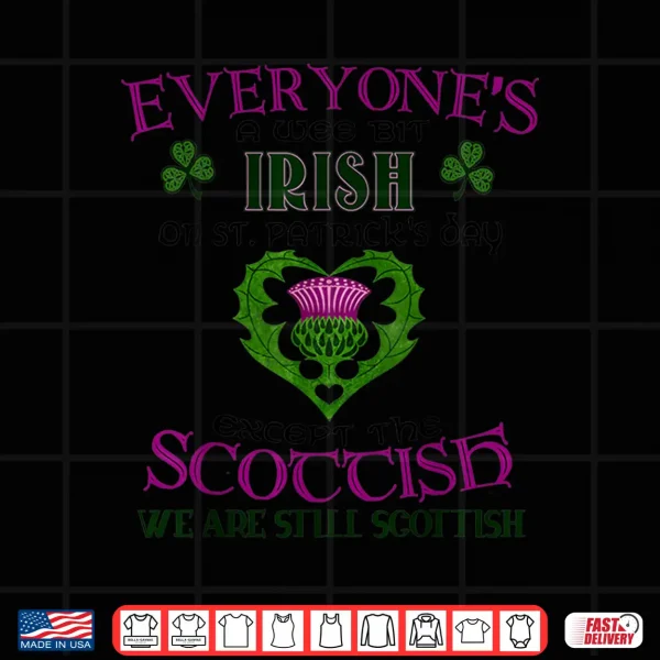 Design EveryoneS A Bit Irish On St. PatrickS Day Except Scottish Shirt