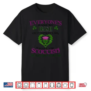 Everyone’S A Bit Irish On St. Patrick’S Day Except Scottish Shirt
