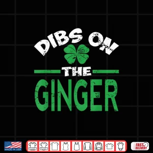 Design Dibs On The Ginger Funny St. PatrickS Day Irish Redhead Shirt