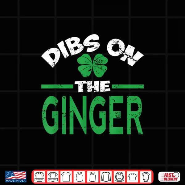 Design Dibs On The Ginger Funny St. PatrickS Day Irish Redhead Shirt