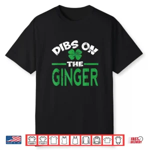 Dibs On The Ginger Funny St. Patrick’S Day Irish Redhead Shirt