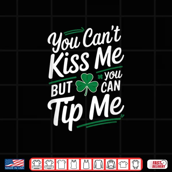 Design CanT Kiss Me Tip Me Irish Bartender Funny Shirt