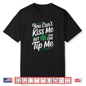 Can’T Kiss Me Tip Me Irish Bartender Funny Shirt