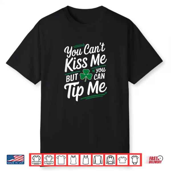 Can’T Kiss Me Tip Me Irish Bartender Funny Shirt