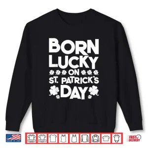 Sweatshirt Born Lucky On St. PatrickS Day Irish Clover Birthday Bday Shirt