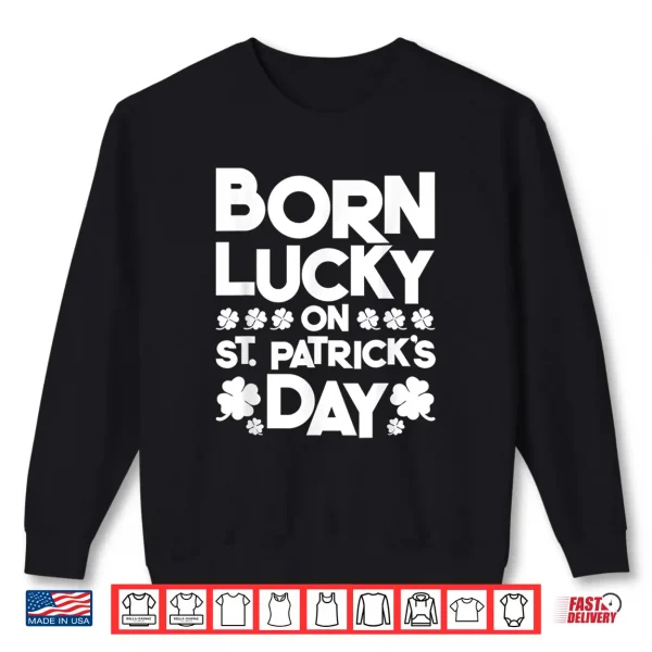 Sweatshirt Born Lucky On St. PatrickS Day Irish Clover Birthday Bday Shirt
