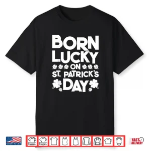 Born Lucky On St. Patrick’S Day Irish Clover Birthday Bday Shirt