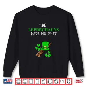 Sweatshirt The Leprechauns Made Me Do It Shirt