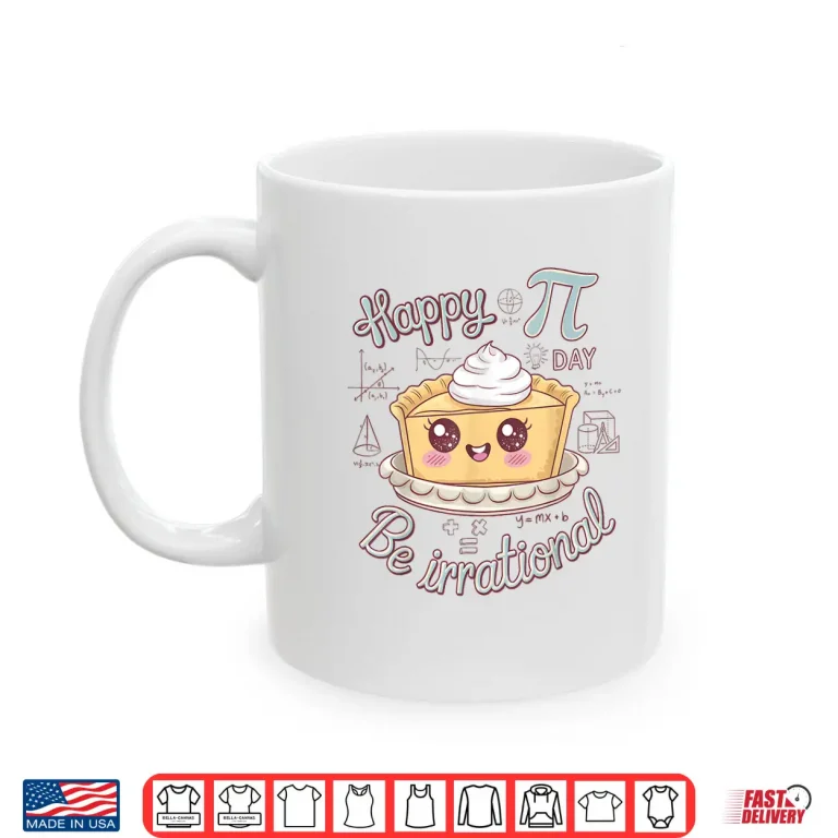 Mug Happy Pi Day Be Irrational Cute Math Geek Funny Kawaii Pie Shirt