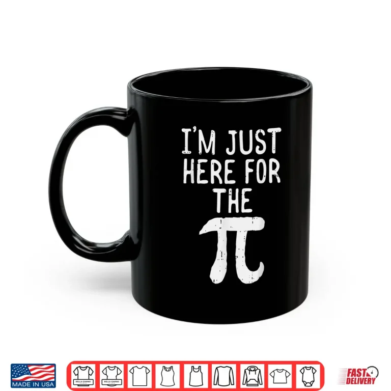 Mug Funny Pi Day Shirt Im Just Here For The Pie Math Geek Gift Shirt