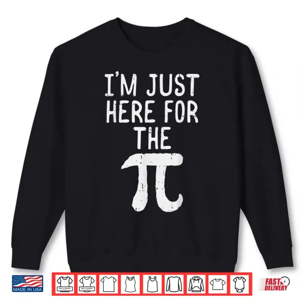 Sweatshirt Funny Pi Day Shirt Im Just Here For The Pie Math Geek Gift Shirt