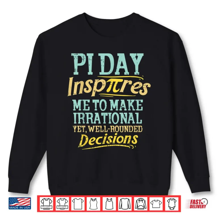 Sweatshirt Funny Inspire Pi Day Shirt Motivational Math Student Gift Shirt