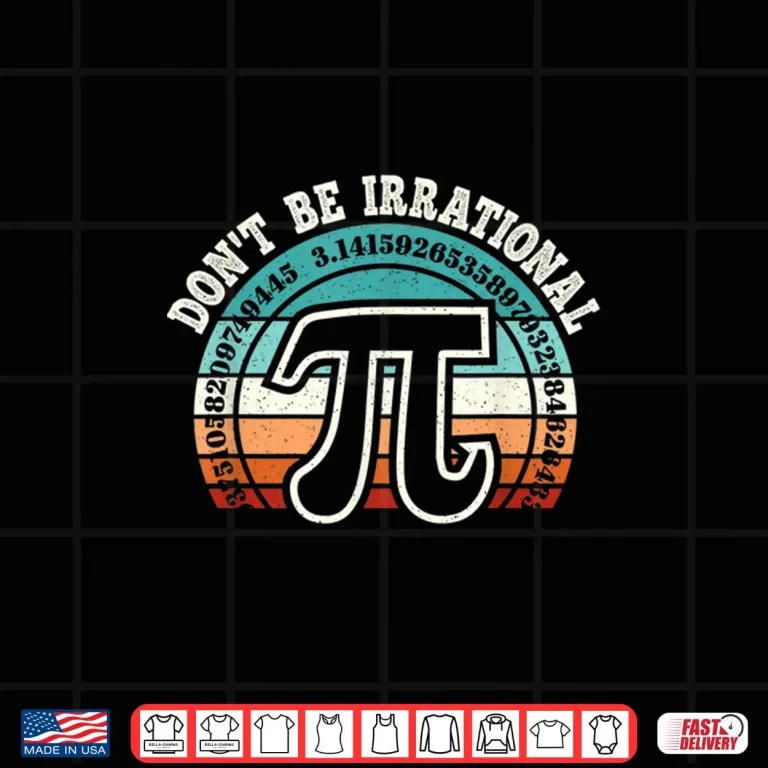 Design DonT Be Irrational Pi Symbol Math Teacher Nerd Funny Pi Day Shirt