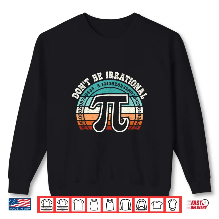 Sweatshirt DonT Be Irrational Pi Symbol Math Teacher Nerd Funny Pi Day Shirt