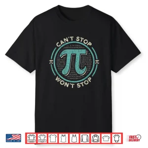 Can’T Stop Pi Won’T Stop Math Pi Day Shirt Shirt