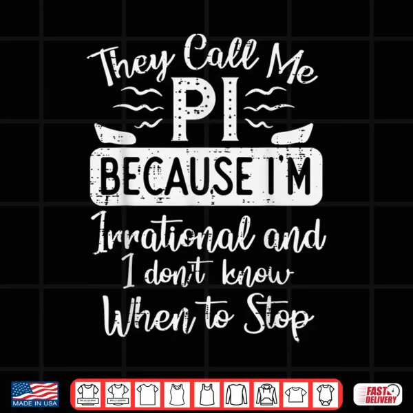 Design Call Me Pi Because Irrational Funny Pi Day Math Teacher Kids Shirt
