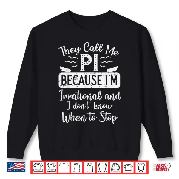 Sweatshirt Call Me Pi Because Irrational Funny Pi Day Math Teacher Kids Shirt