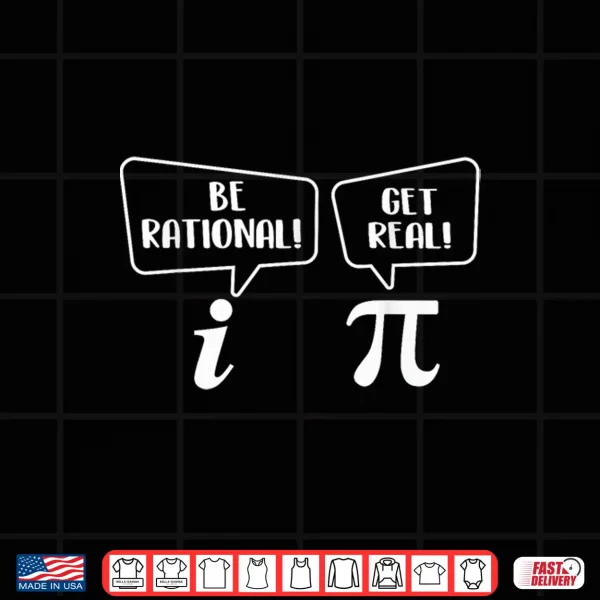 Design Be Rational Get Real Pi Day Math Lover Science Shirt