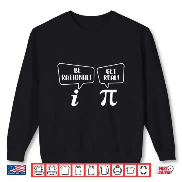 Sweatshirt Be Rational Get Real Pi Day Math Lover Science Shirt