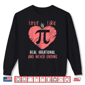 Sweatshirt Pi Day Shirt Love Is Like Pi Valentines Math Teacher Gift Shirt