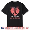 Pi Day Shirt Love Is Like Pi Valentines Math Teacher Gift Shirt