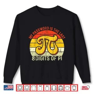 Sweatshirt My Password Is The Last 8 Digits Of Pi Shirt