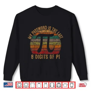 Sweatshirt My Password Is The Last 8 Digits Of Pi Gift Math Nerd Pi Day Shirt