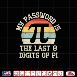 Design My Password Is The Last 8 Digits Of Pi Funny Pi Day Math Shirt