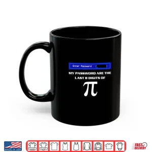 Mug My Password Are The Last 8 Digits Of Pi Shirt