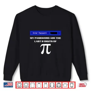 Sweatshirt My Password Are The Last 8 Digits Of Pi Shirt