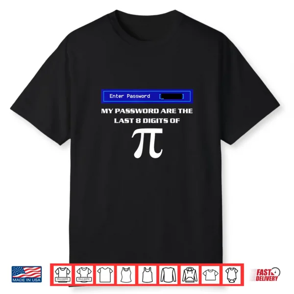 My Password Are The Last 8 Digits Of Pi Shirt